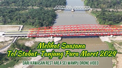 Melihat Suasana Tol Stabat Tanjung Pura Dari Kawasan Rest Area Sei