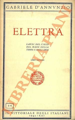 Elettra Laudi Del Cielo Del Mare Della Terra E Degli Eroi Libro