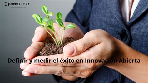 Definir Y Medir El éxito En La Innovación Abierta Con Startups Pacocorma