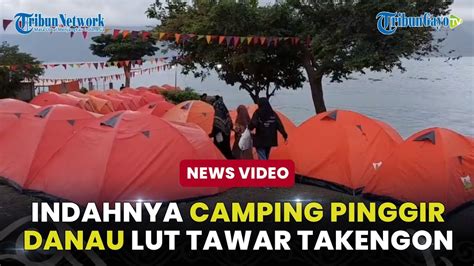 Camping Di Pinggir Danau Lut Tawar Takengon Nikmati Pemandangan Dan