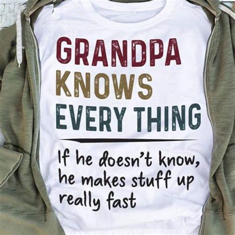 Grandpa Knows Everything If He Doesn T Know T Shirts Easy 30 Day Return