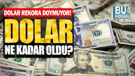 Dolar Ka Tl Oldu Kas M Dolar Fiyat Bug N Kocaeli Gazetesi