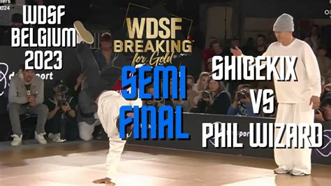 Shigekix Vs Phil Wizard Semifinal Wdsf Breaking For Gold Belgium