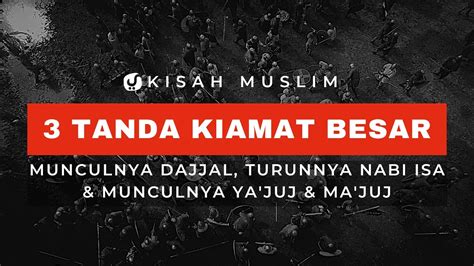 Tanda Kiamat Besar Munculnya Dajjal Turunnya Nabi Isa Munculnya