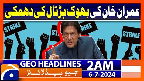 Imran Khan Hunger Strike Geo News At Am Headlines Th July