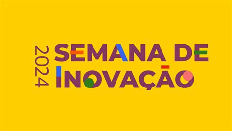 Semana De Inovação Abre Inscrições Para Atividades Na Edição De 2024