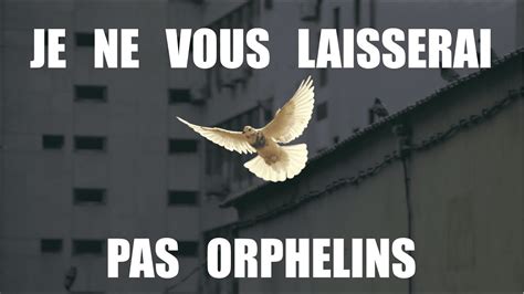 Je Ne Vous Laisserai Pas Orphelins Edmond Bassidj Youtube