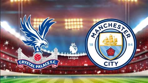 Crystal Palace Vs Manchester City Best Betting Odds And Offers