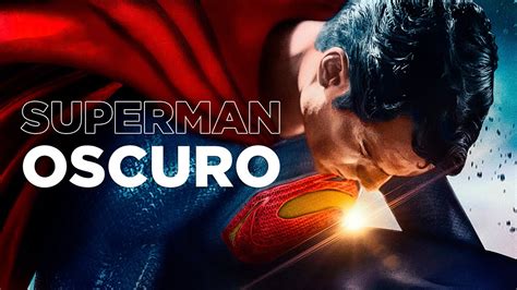 El Superman De Henry Cavill Es Oscuro Seg N Qui N Youtube