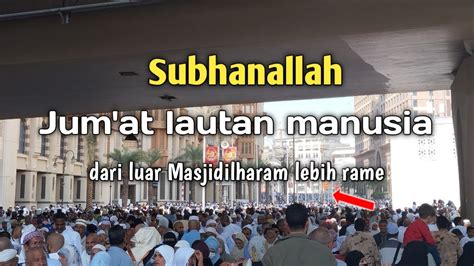 Lautan Manusia Di Dalam Masjidil Harom Part Mashaallah Youtube