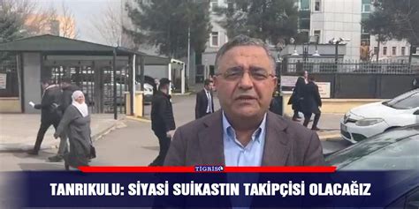 Tanrıkulu Siyasi suikastın takipçisi olacağız