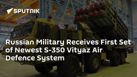 Russian Military Receives First Set Of Newest S 350 Vityaz Air Defence