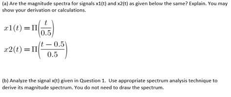 Solved A Are The Magnitude Spectra For Signals X T And Chegg