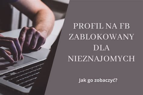 Jak zobaczyć profil na Facebooku zablokowany dla nieznajomych