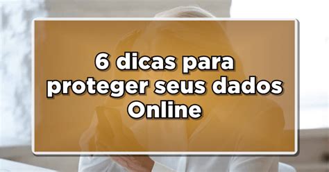 6 dicas para proteger seus dados em dispositivos móveis Confira