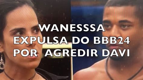 Wanessa Expulsa Do Bbb Por Agredir Davi Youtube