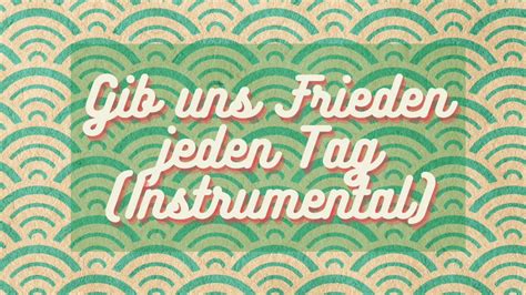 Gib Uns Frieden Jeden Tag Instrumental Youtube