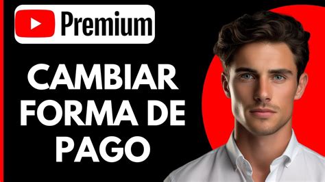 Como Cambiar La Forma De Pago En Youtube Premium Youtube