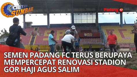 Semen Padang Fc Kebut Renovasi Stadion Gor Haji Agus Salim Youtube