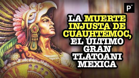 La INJUSTA muerte de CUAUHTÉMOC a manos de HERNÁN CORTÉS PÁGINA 18