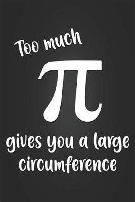 Too Much Pi Gives You A Large Circumference Funny Math Pun Notebook