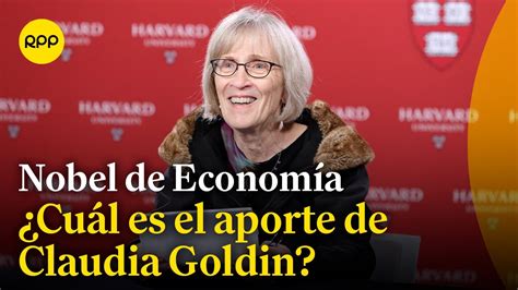 Cu L Fue El Aporte De Claudia Goldin Ganadora Del Premio Nobel De