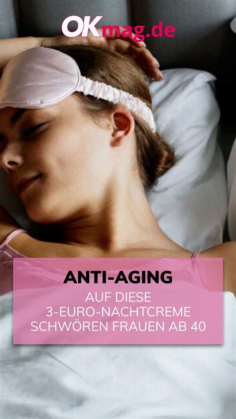 Anti Aging Auf Diese 3 Euro Nachtcreme Schwören Frauen Ab 40 In 2023 Nachtcreme Anti Aging