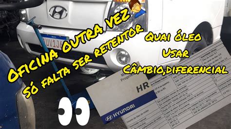 Hyundai Hr Oficina Outra Vez S Falta Ser Retentor Qual Leo Usar