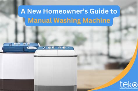 A New Homeowners Guide To Manual Washing Machine Tips By Tekoph