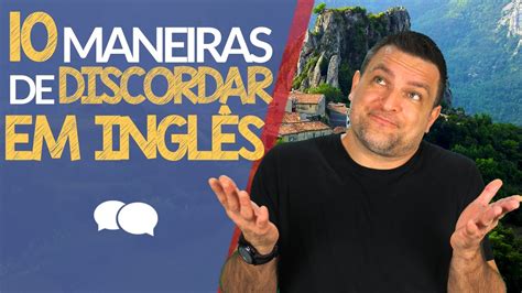 10 Maneiras De Discordar De Alguém Em Inglês Youtube