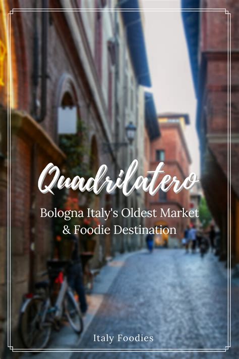 The Quadrilatero Bologna Italys Oldest Market And Premier Foodie