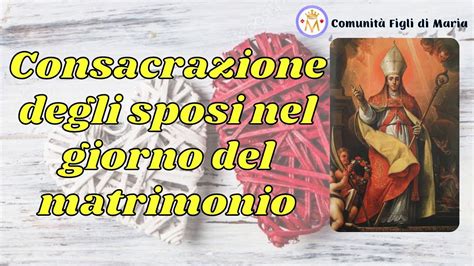 Consacrazione Degli Sposi Nel Giorno Del Loro Matrimonio Comunit