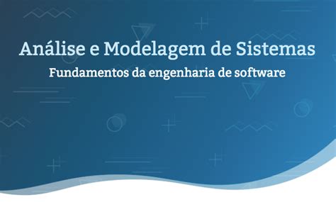 Análise E Modelagem De Sistemas Fundamentos Da Engenharia De Software