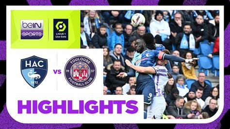 Le Havre V Toulouse Ligue 1 2324 Match Highlights Youtube