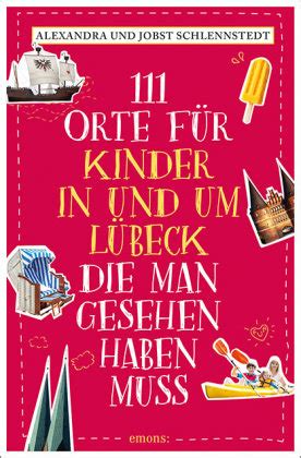 111 Orte für Kinder in und um Lübeck man gesehen haben muss