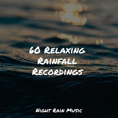 60 Relaxing Rainfall Recordings Album By Internal Yoga Spotify