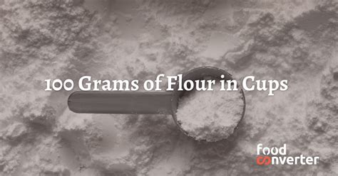 100 Grams of Flour in Cups - Food Converter