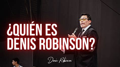 Quién es Denis Robinson YouTube