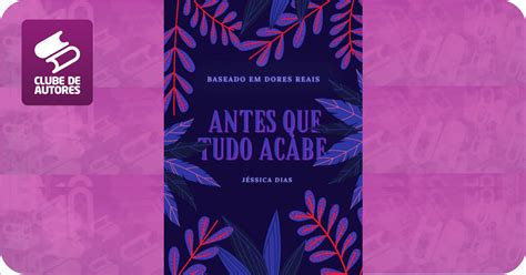 Antes que tudo acabe por Jéssica Dias Clube de Autores