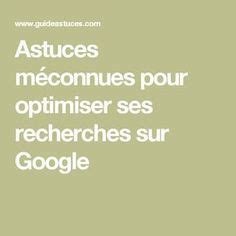 Astuces M Connues Pour Optimiser Ses Recherches Sur Google Astuces