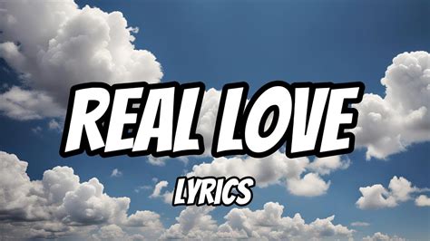 Real Love Lyrics Youtube