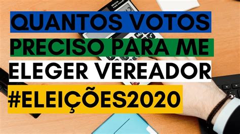 Quantos votos preciso para me eleger Eleições 2020 YouTube