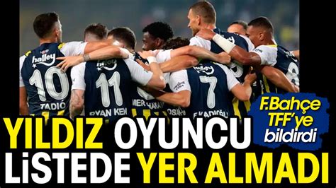 Fenerbahçe nin TFF ye verdiği listede yıldız oyuncu yer almadı