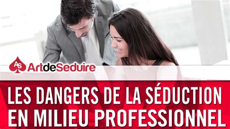 Les Dangers De La Séduction En Milieu Professionnel Question Séduction