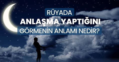 Rüyada anlaşma yapmak ne anlama gelir Rüyada biriyle anlaşma yapmanın