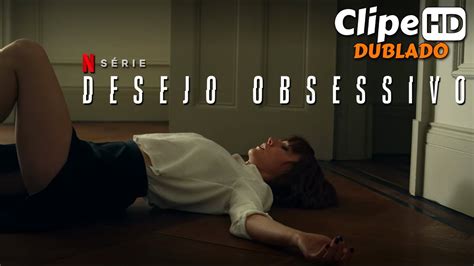 Desejo Obsessivo 2023 Clipe Dublado Série Netflix YouTube