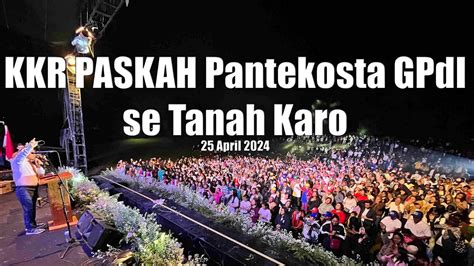 KKR Malam Paskah Pantekosta GPdI Se Tanah Karo 25 April 2024 Pdt