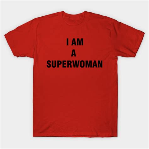 I Am A Superwoman Superwoman T Shirt Teepublic