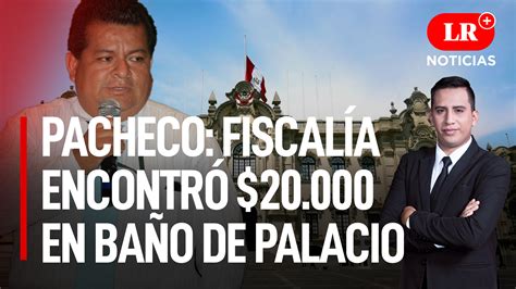 Bruno Pacheco Fiscal A Encontr En Ba O De Palacio Lr Noticias