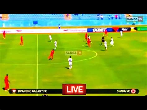 Live Jwaneng Galaxy Vs Simba Sc Leo Youtube